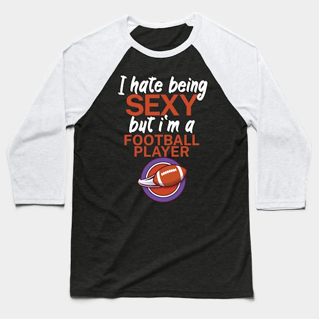 I hate being sexy but i'm a football player Baseball T-Shirt by maxcode